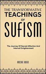 The Transformative Teachings of Sufism: The Journey Of Sacred Affection And Internal Enlightenment