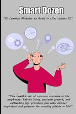 Smart Dozen: 12 Common Mistakes to Avoid in Life: Volume 12
