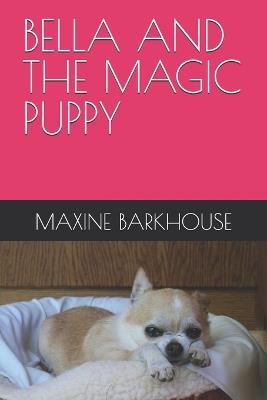 Bella and the Magic Puppy - Maxine Barkhouse - cover