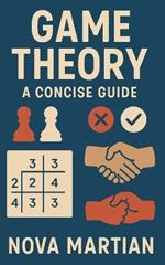 Game Theory: A Concise Guide
