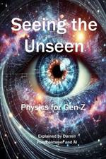 Seeing the Unseen: Physics for Gen-Z