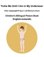 English-Icelandic Tickle Me Until I Am in My Underwear Children's Bilingual Picture Book