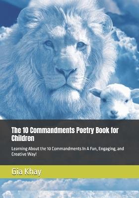 The 10 Commandments Poetry Book for Children: Learning About the 10 Commandments In A Fun, Engaging, and Creative Way! - Gia Khay - cover