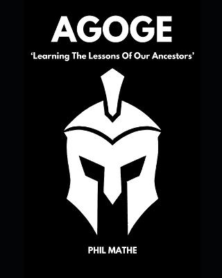 Agoge: Learning The Lessons Of Our Ancestors - Phil Mathe - cover