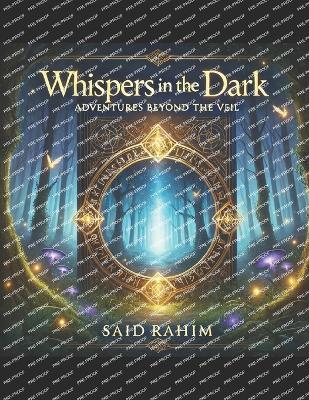 Whispers in the Dark: Adventures Beyond the Veil - Said Rahim - cover