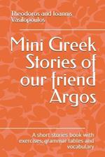 Mini Greek Stories of our friend Argos: A short stories book with exercises, grammar tables and vocabulary