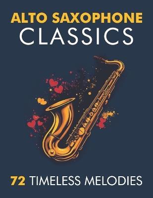 Alto Saxophone Classics: 72 Timeless Melodies - Haxipo C - cover