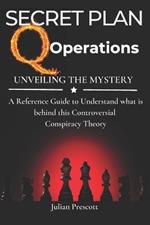 The Secret Plan: Q Operations - Reference Book to Understand this Controversial Conspiracy Theory: Survival Politics Guide