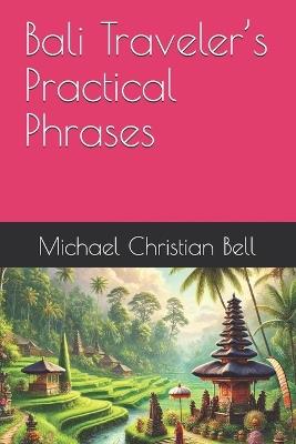 Bali Traveler's Practical Phrases - Michael Christian Bell - cover