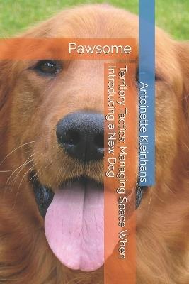 Territory Tactics: Managing Space When Introducing a New Dog: Pawsome - Antoinette Kleinhans - cover