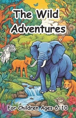 The Wild Adventures: short bedtime tales for kids ages 6-10: 50 Whimsical Stories of Friendship, Magic, and Fun for Cozy Bedtime Reading - Ron Lee - cover