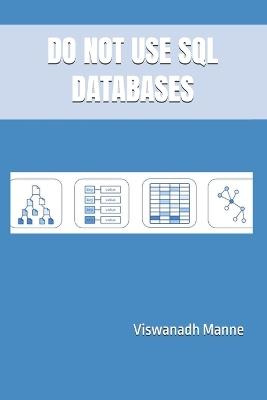 Do Not Use SQL Databases - Viswanadh Manne - cover