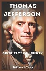 Thomas Jefferson: Architect of Liberty
