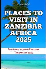 Places to Visit in Zanzibar Africa 2025: Top Attractions in Zanzibar Tanzania in 2025