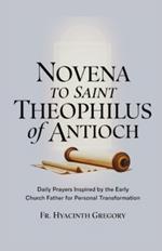 Novena to Saint Theophilus of Antioch: Daily Prayers Inspired by the Early Church Father for Personal Transformation