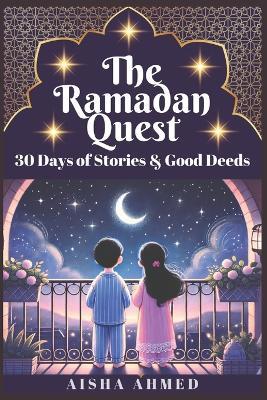 The Ramadan Quest: 30 Days of Stories and Good Deeds - Aisha Ahmed - cover