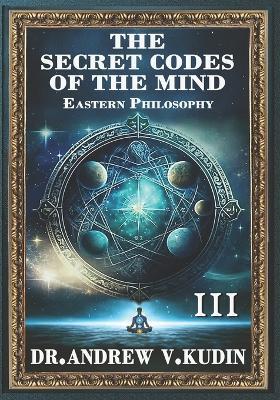 The Secret Codes of the Mind: INTRODUCTION TO PHILOSOPHY: Book III - Andrew V Kudin - cover