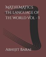 MATHEMATICS The language of the world Vol - I