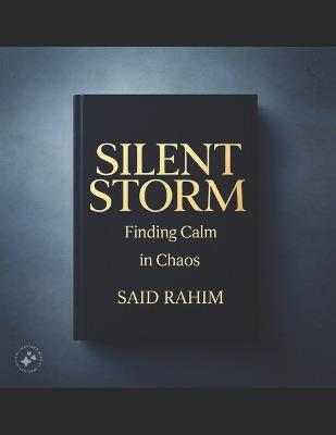 Silent Storm: Finding Calm in Chaos - Said Rahim - cover