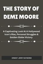 The Story of Demi Moore: A Captivating Look At A Hollywood Icon's Rise, Personal Struggles & Golden Globe Victory