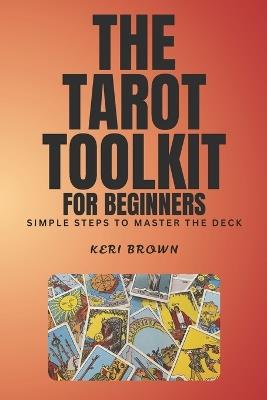 Tarot Toolkit for Beginners: Simple Steps to Master the Deck - Keri Brown - cover