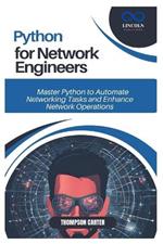 Python for Network Engineers: Master Python to Automate Networking Tasks and Enhance Network Operations