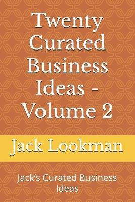Twenty Curated Business Ideas - Volume 2: Jack's Curated Business Ideas - Olayinka Carew,Jack Lookman - cover