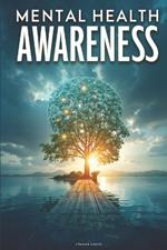 Mental Health Awareness: Simple Steps to Enhance Emotional Well-being, Manage Stress, and Build Resilience for a Healthier Mind