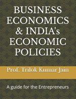 BUSINESS ECONOMICS & INDIA's ECONOMIC POLICIES: A guide for the Entrepreneurs