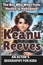 Keanu Reeves: The Boy Who Went from Hockey to Hollywood - An Actor's Biography for kids