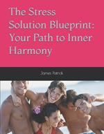 The Stress Solution Blueprint: Your Path to Inner Harmony