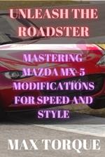Unleash the Roadster: Mastering Mazda MX-5 Modifications for Speed and Style