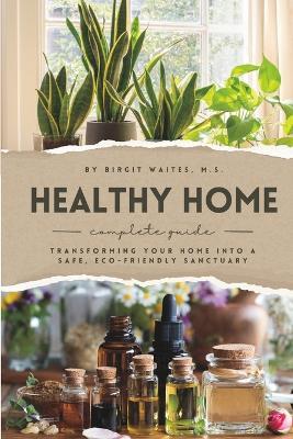 Healthy Home Complete Guide - Birgit Waites M S - cover