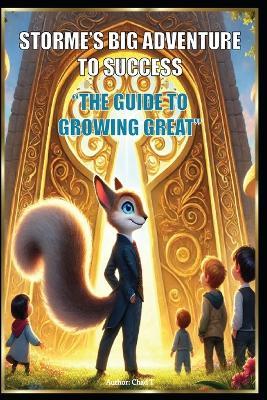 Storme's Big Adventure to Success "The Guide to Growing Great" - Chad T - cover