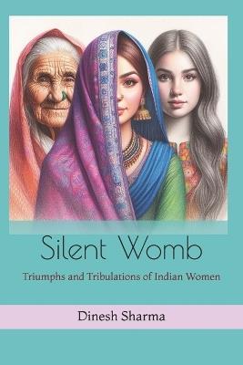 Silent Womb: Triumphs and Tribulations of Indian Women - Dinesh Kumar Sharma - cover