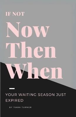 If Not Now Then When - Tiara Turner - cover