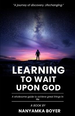 Learning To Wait Upon God - Nanyamka a Boyer - cover