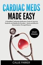 Cardiac Meds Made Easy: Simplified Cardiac Medication Guide for Nursing Students and Healthcare Providers - Quick and Effective Memorization Through Rhymes