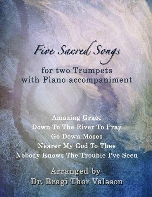 Five Sacred Songs for two Trumpets with Piano accompaniment: trumpet duets - Bragi Thor Valsson - cover