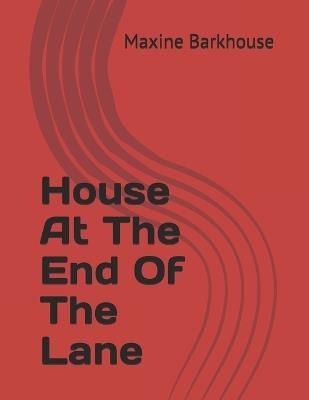 House At The End Of The Lane - Maxine Barkhouse - cover