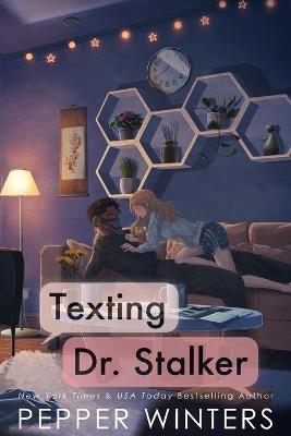 Texting Dr Stalker: A green-flag stalker standalone romance - Pepper Winters - cover