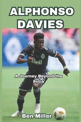 Alphonso Davies: A Journey Beyond the Pitch - Ben Miller - cover
