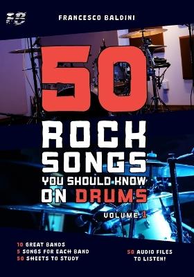 50 ROCK SONGS YOU SHOULD KNOW ON DRUMS (Volume 1) - Francesco Baldini - cover