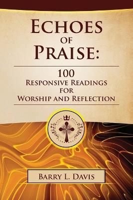 Echoes of Praise: 100 Responsive Readings for Worship and Reflection - Barry L Davis - cover