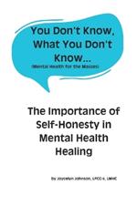 You Don't Know, What You Don't Know...: The Importance of Self-Honesty in Mental Health Healing
