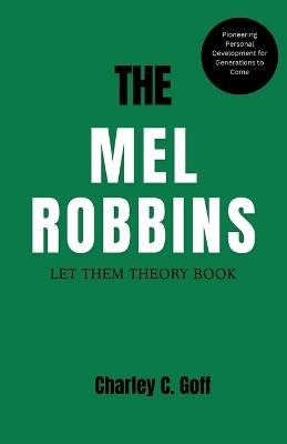 Mel Robbins: Let Them Theory Book: Pioneering Personal Development for Generations to Come - Charley C Goff - cover