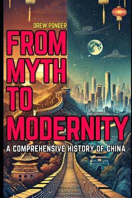 From Myth to Modernity: A Comprehensive History of China - Drew Ponder - cover