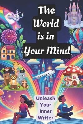 The World is in Your Mind: Encouraging Creative Writing for Kids Aged 7 to 9 years old - Esmart Chubs - cover