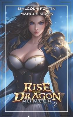 Rise of the Dragon Hunter 2: LitRPG Harem - Marcus Sloss,Malcolm Fortin - cover