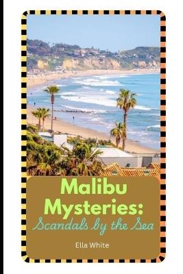 Malibu Mysteries: Scandals by the Sea - Ella White - cover